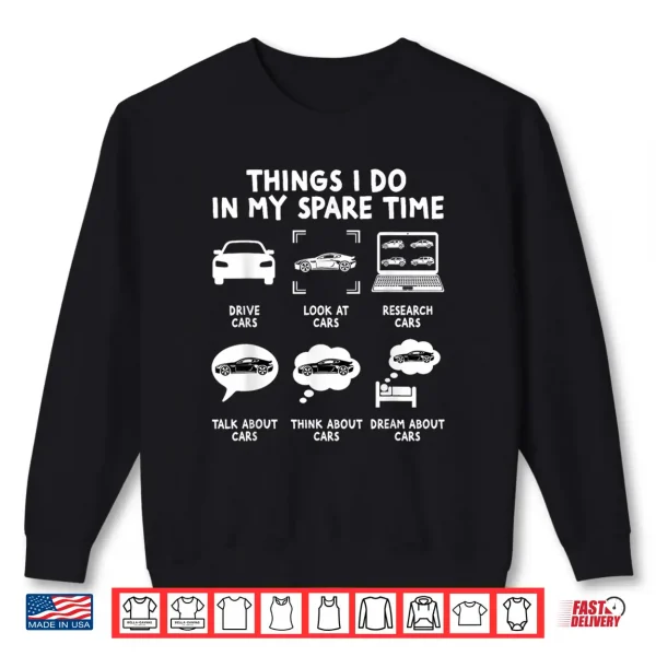Sweatshirt Car Lover Things I Do in My Spare Time Cars Guy Enthusiast Shirt