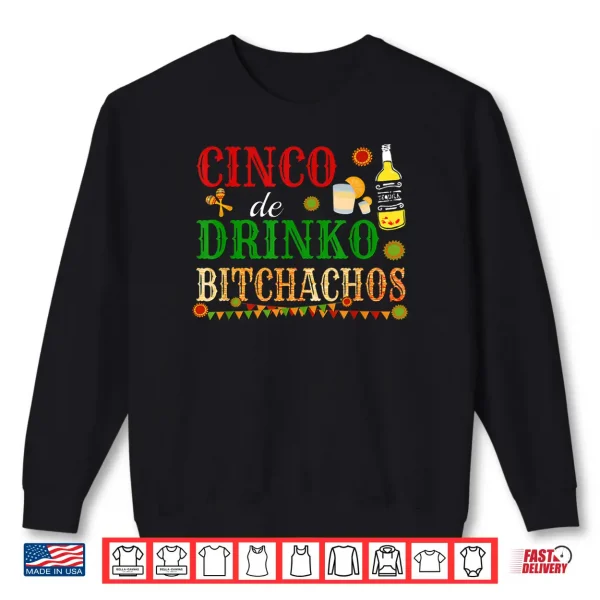 Sweatshirt Cinco De Drinko Bitchachos Mens Womens Drinking Tshirt Gift