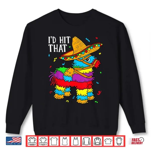Cinco De Mayo Id Hit That Pinata Mexican Professional Shirt 2 Sweatshirt Cinco De Mayo Id Hit That Pinata Mexican Professional Shirt