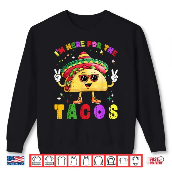Sweatshirt Cinco De Mayo Im Here For The Tacos Funny Mexican Food Shirt