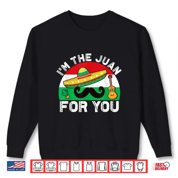 Cinco De Mayo I'M The Juan For You Mexican Outfit Vintage Shirt 2 Sweatshirt Cinco De Mayo Im The Juan For You Mexican Outfit Vintage Shirt