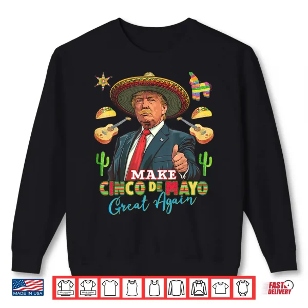 Sweatshirt Cinco de Mayo Make Cinco de Mayo Great Again Donald Trump Shirt