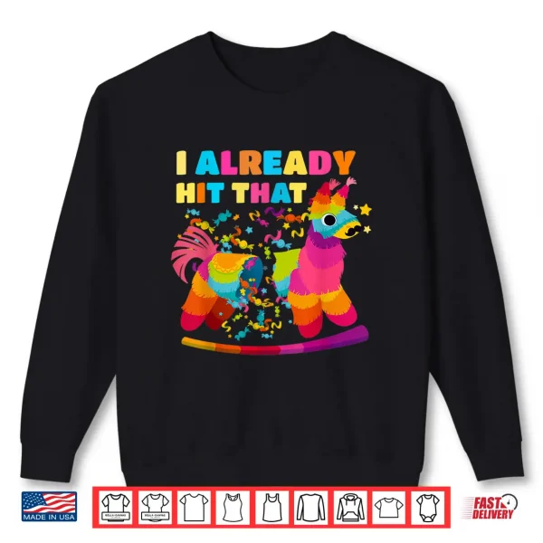 Sweatshirt Cinco de Mayo costume I Already Hit That Pinata Shirt