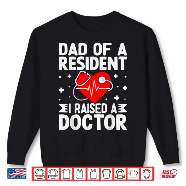 Sweatshirt Dad of A Resident I Raised A Doctor Match Day Medical Shirt