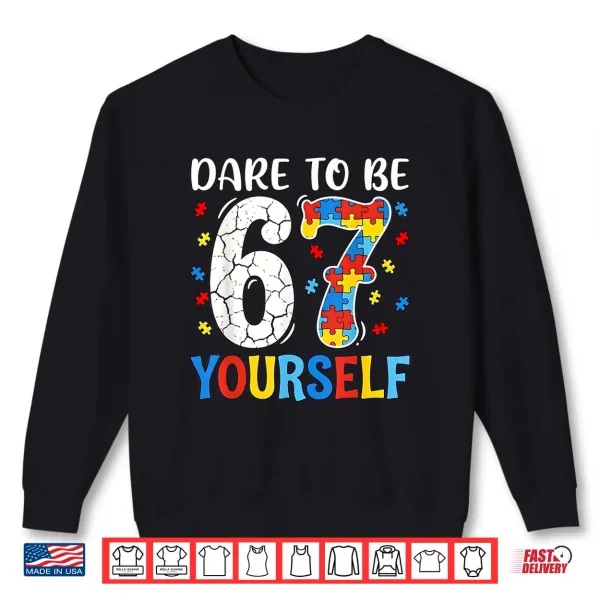 Sweatshirt Dare To Be Yourself Sixty Seven Puzzle Autism Awareness Shirt