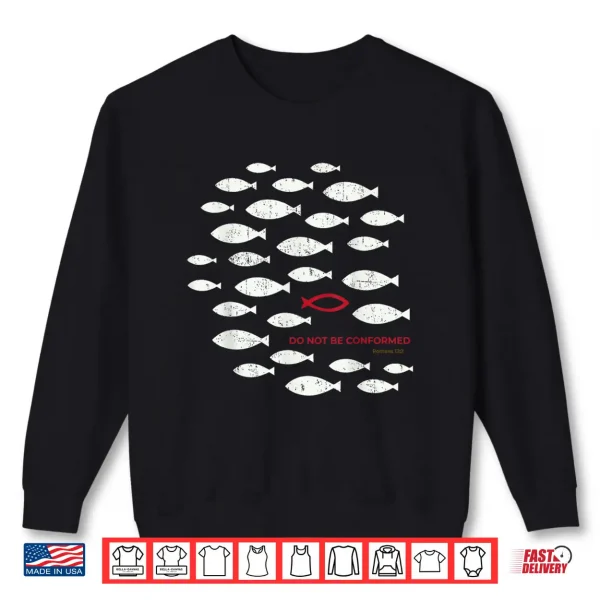 Do Not Be Conformed Funny Fish Red Romans 12 2 Bible Verse Shirt 2 Sweatshirt Do Not Be Conformed Funny Fish Red Romans 12 2 Bible Verse Shirt