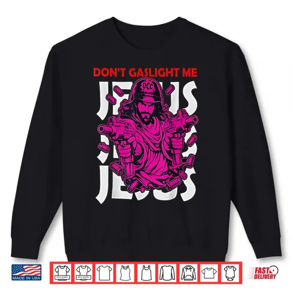 Don'T Gaslight Me Jesus Funny Meme Shirt 2 Sweatshirt Dont Gaslight Me Jesus Funny Meme Shirt