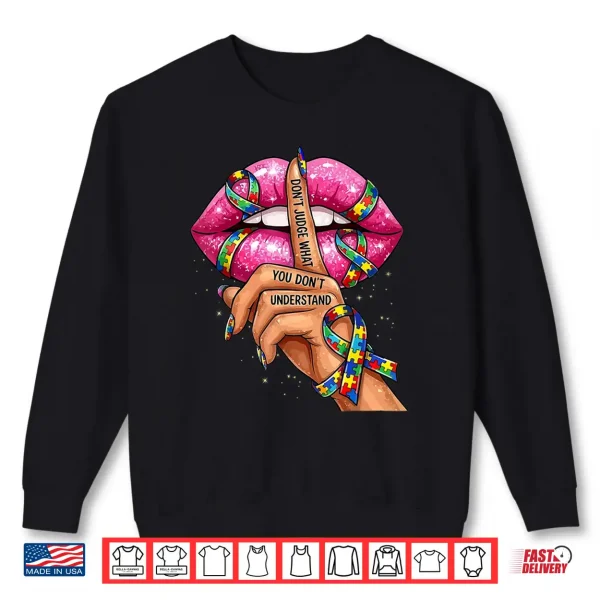Don'T Judge What You Don'T Understand Autism Awareness Lips Shirt 2 Sweatshirt Dont Judge What You Dont Understand Autism Awareness Lips Shirt