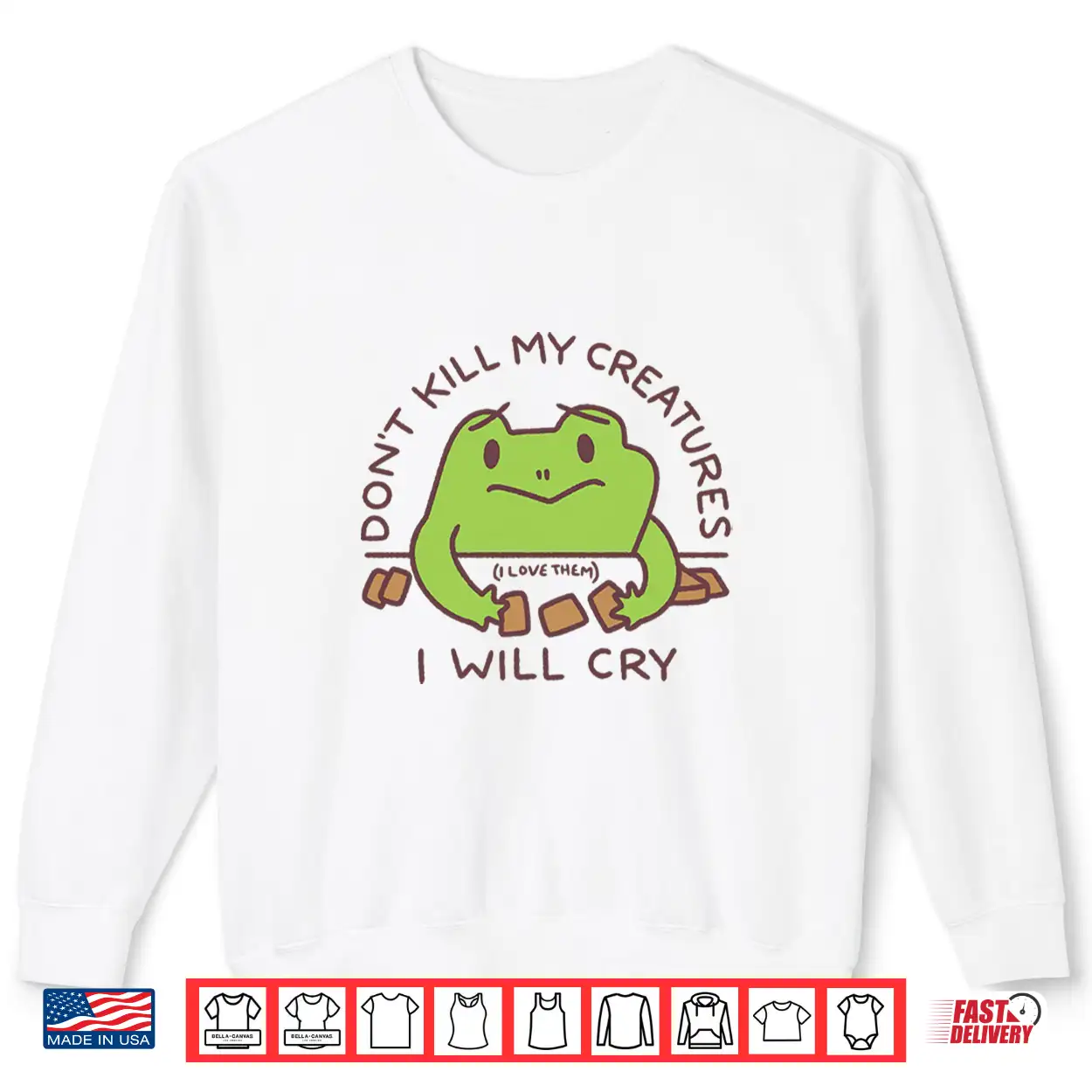 Dont Kill My Creatures I Will Cry Frog Statement Shirt Dont Kill My Creatures I Will Cry Frog Statement Shirt