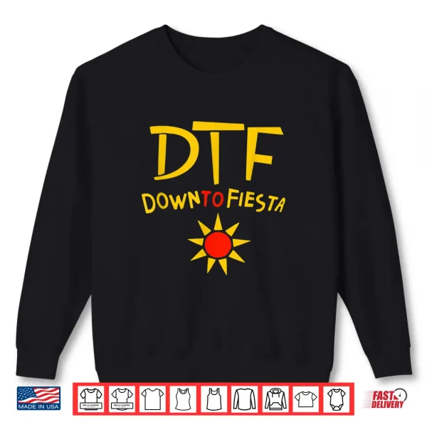 Sweatshirt Down To Fiesta Shirt DTF Shirt Cinco De Mayo Gift Idea