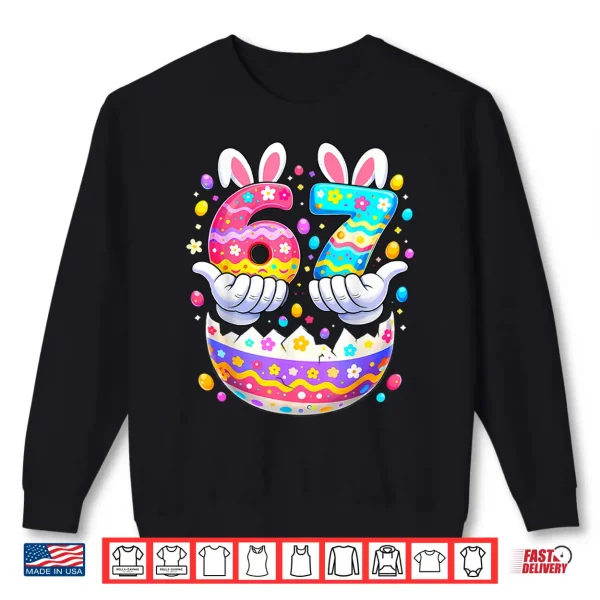 Easter Eggs Six Seven 67 Bunny 67 Meme Boys Girls Shirt 2 Sweatshirt Easter Eggs Six Seven 67 Bunny 67 Meme Boys Girls Shirt