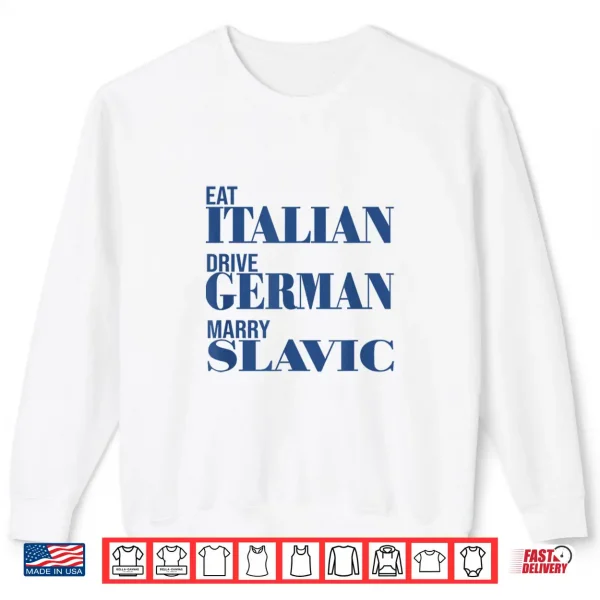 Sweatshirt Eat Italian Drive German Marry Slavic Funny Quote Car Humor Shirt
