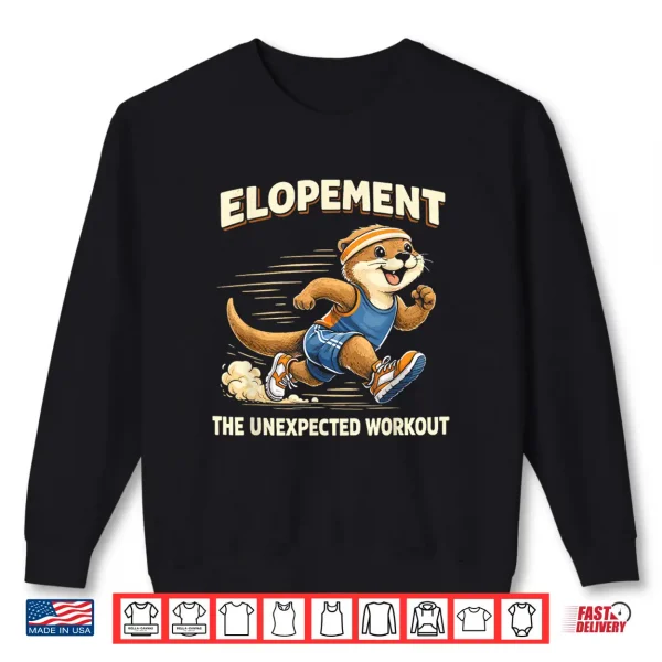 Elopement The Unexpected Workout Cute Otter Runner Autism Shirt 2 Sweatshirt Elopement The Unexpected Workout Cute Otter Runner Autism Shirt