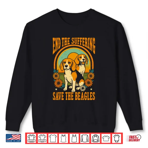 Sweatshirt End The Suffering Save The Beagles Dog Advocacy Shirt