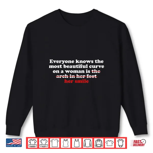 Sweatshirt Everyone Knows The Most Beautiful Curve On A Woman is Arch Shirt