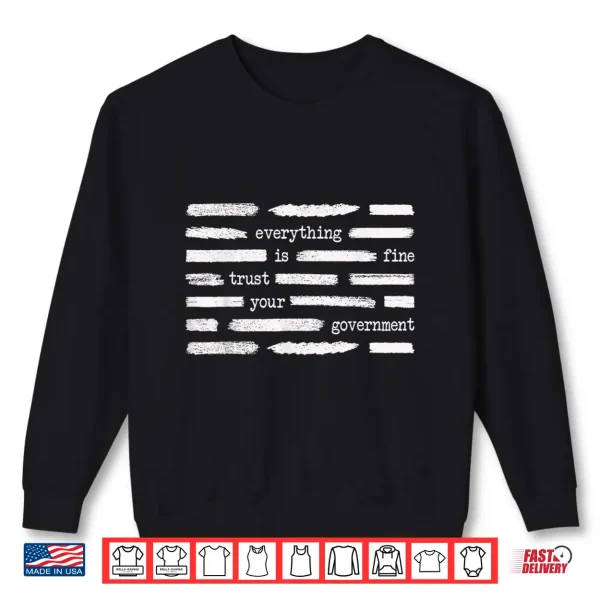 Everything Is Fine Trust Your Government Funny Saying Quote Shirt 2 Sweatshirt Everything is Fine Trust Your Government Funny Saying Quote Shirt