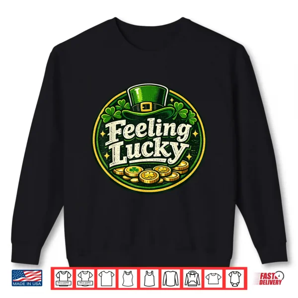 Feeling Lucky St. Patrick'S Day Design Saint Patrick'S Day Shirt 2 Sweatshirt Feeling Lucky St. Patricks Day Design Saint Patricks Day Shirt