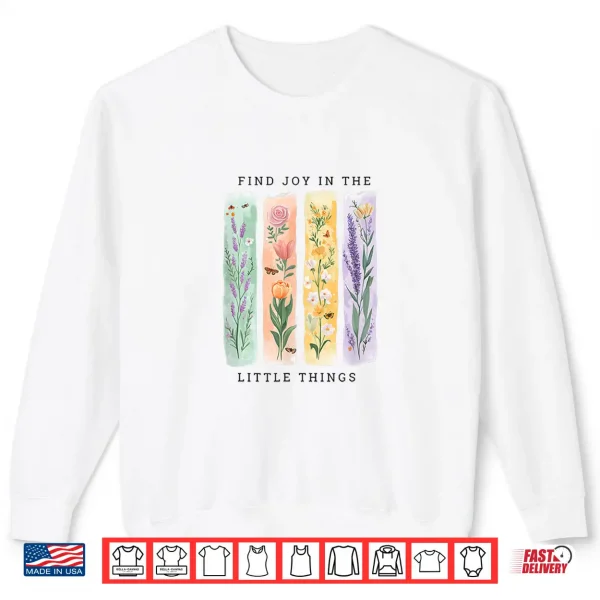 Find Joy In The Little Things Floral Spring Affirmation Shirt 2 Sweatshirt Find Joy in The Little Things Floral Spring Affirmation Shirt