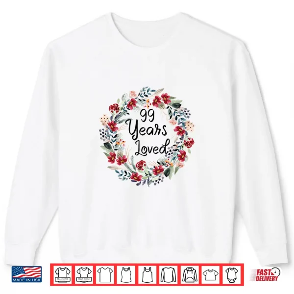 Sweatshirt Floral 99 Years Loved 99th Birthday 99 Year Old Men Women Premium Tri Blend Shirt