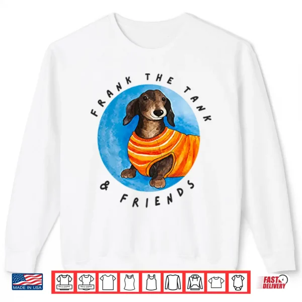 Frank The Tank & Friends Dachshund Shirt 2 Sweatshirt Frank The Tank Friends Dachshund Shirt