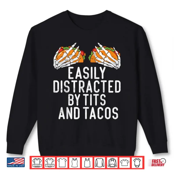 Funny Adult Humor Easily Distracted By Tits And Tacos Gifts Shirt 2 Sweatshirt Funny Adult Humor Easily Distracted by Tits and Tacos Gifts Shirt