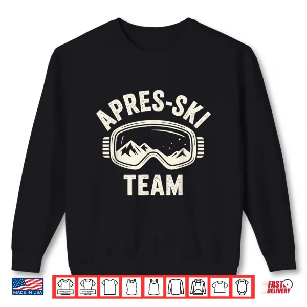 Sweatshirt Funny Apres Ski Outfit for Men Women Apres Ski Party Lover Shirt
