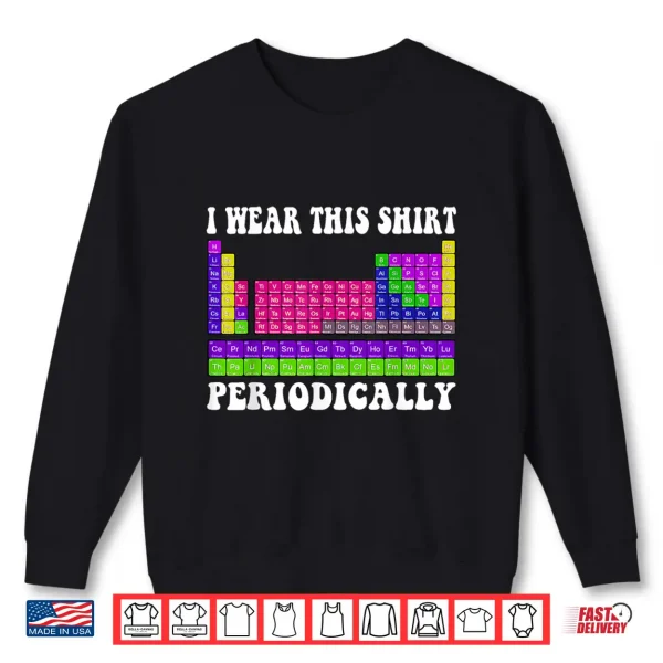 Sweatshirt Funny Chemistry Periodic Table Groovy Science Meme Shirt