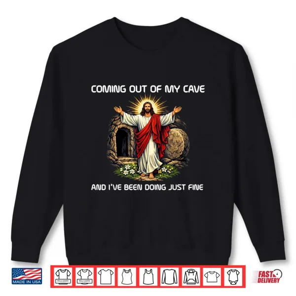 Sweatshirt Funny Coming Out of My Cave Religious Gifts for Easter Shirt