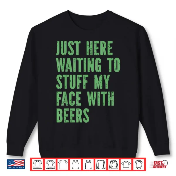 Sweatshirt Funny Couples Just Here Waiting to Stuff My Face with Beers Shirt