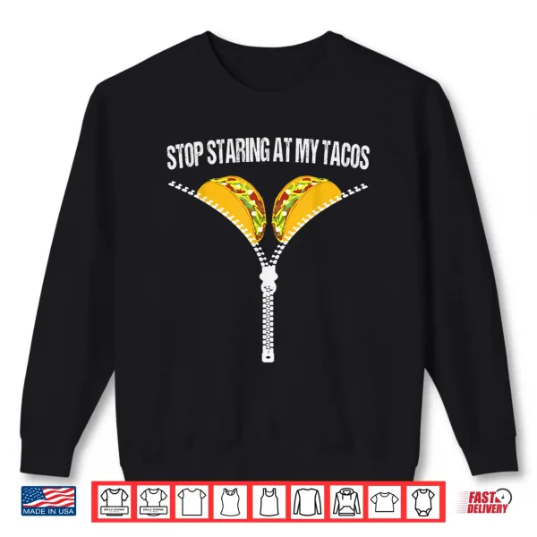 Sweatshirt Funny Mexican Stop Staring At My Tacos Fiesta Cinco De Mayo Shirt