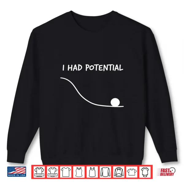 Funny Saying I Had Potential Shirt 2 Sweatshirt Funny Saying I Had Potential Shirt