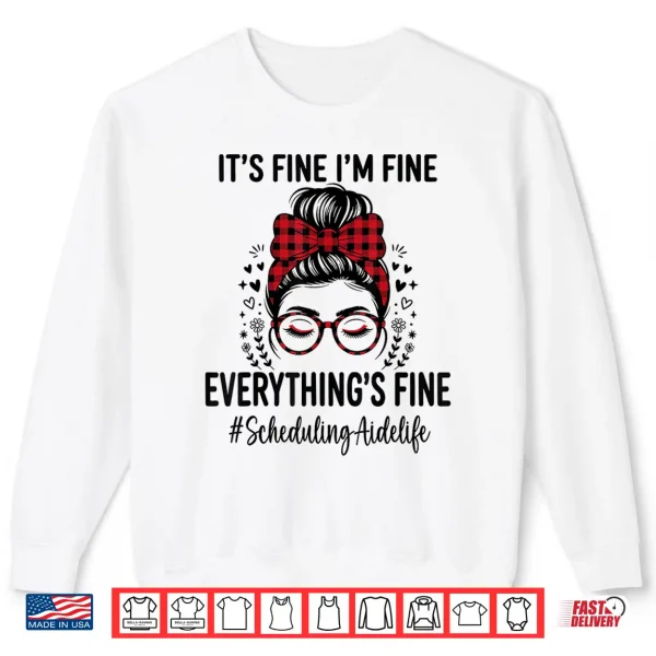 Sweatshirt Funny Scheduling Aide Its Fine Everything Is Fine Shirt
