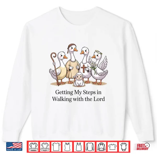 Getting My Steps In Walking With The Lord Christian Goose Shirt 2 Sweatshirt Getting My Steps In Walking With The Lord Christian Goose Shirt