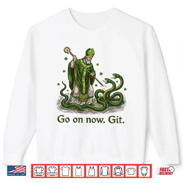 Go On Now Git St Patricks Day Irish Funny Saint Patrick Shirt 2 Sweatshirt Go On Now Git St Patricks Day Irish Funny Saint Patrick Shirt