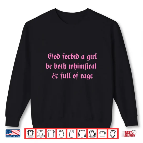 God Forbid A Girl Be Both Whimsical & Full Of Rage Shirt 2 Sweatshirt God Forbid A Girl Be Both Whimsical Full of Rage Shirt