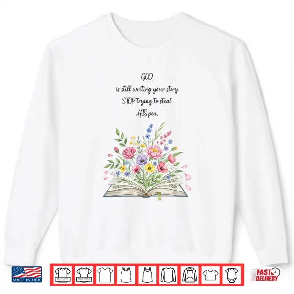 Sweatshirt God Still Writing Shirt