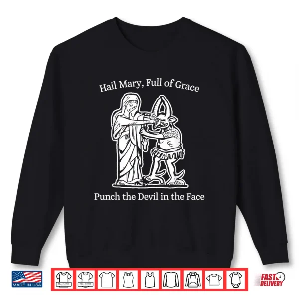 Sweatshirt Hail Mary Full of Grace Punch The Devil Faith Humor Art Shirt