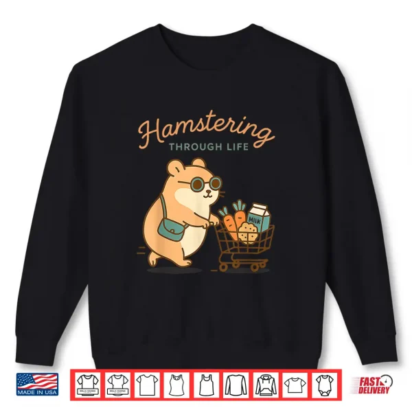 Sweatshirt Hamstering Through Life Cute Hamster Shopping Tee Shirt