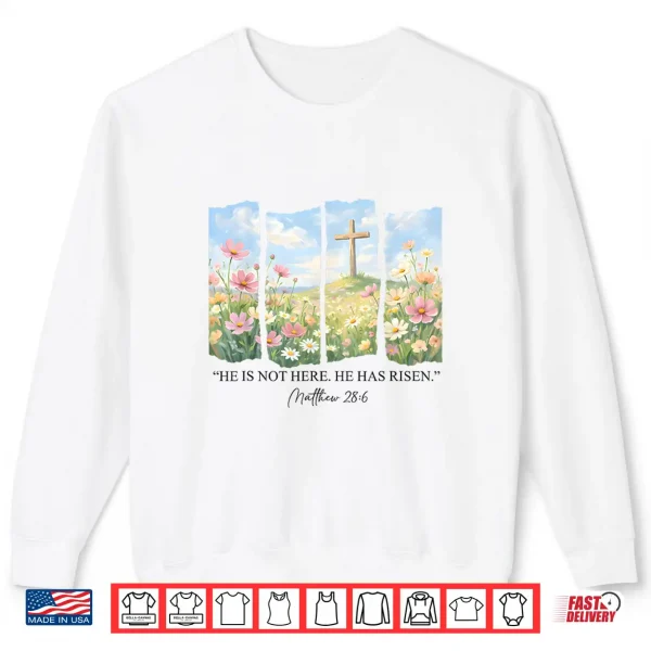 Sweatshirt He is Risen Christian Wildflower Happy Easter Women Girls Shirt