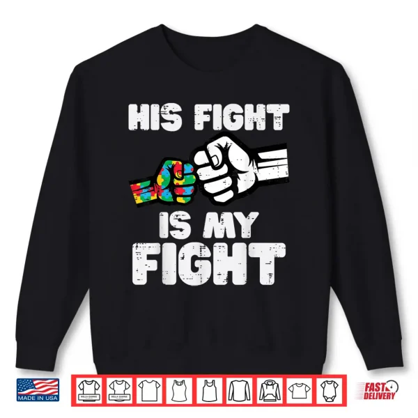 Sweatshirt His Fight Is My Fight Autism ASD Awareness Support Shirt