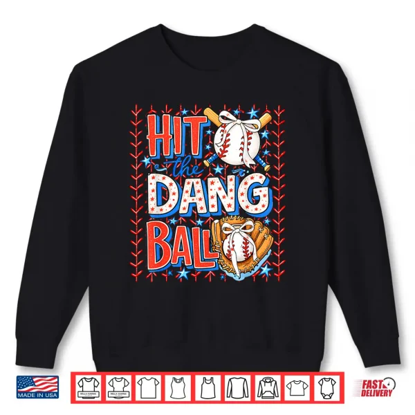 Hit The Dang Ball Baseball Season Game Day Sports Shirt 2 Sweatshirt Hit The Dang Ball Baseball Season Game Day Sports Shirt