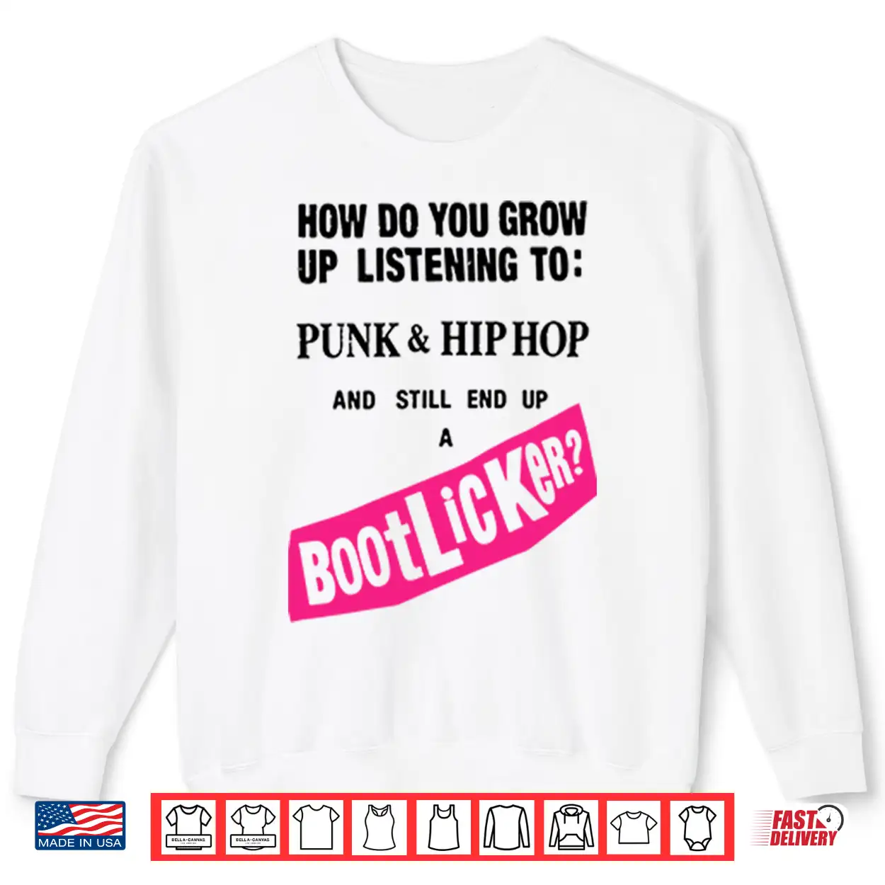 How Do You Grow Up Listening To Punk & Hip Hop And Still End Up A Bootlicker Shirt How Do You Grow Up Listening To Punk & Hip Hop And Still End Up A Bootlicker Shirt