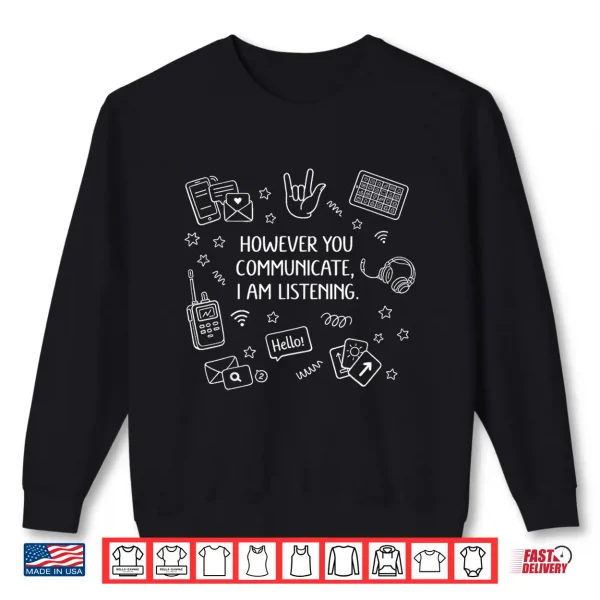 Sweatshirt However You Communicate Im Listening Speech Therapist SLP Shirt