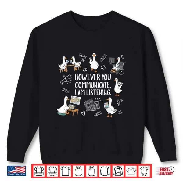 Sweatshirt However You Communication Im Listening AAC SLP Silly Goose Shirt
