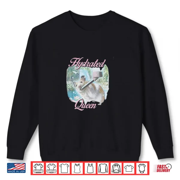 Hydrated Queen Hamster Funny Aesthetic Soft Girl Pet Gift Shirt 2 Sweatshirt Hydrated Queen Hamster Funny Aesthetic Soft Girl Pet Gift Shirt