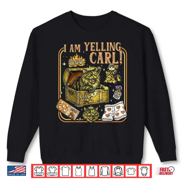 Sweatshirt I Am Yelling Carl Funny Cat Shirt
