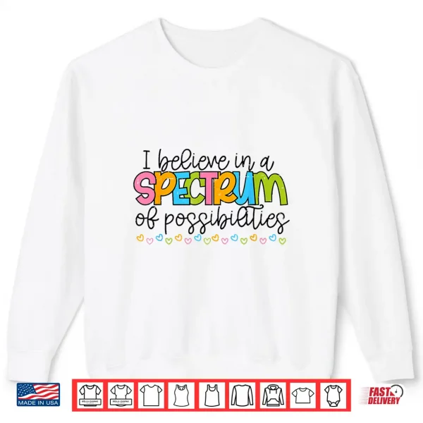 I Believe In A Spectrum Of Possibilities Autism Awareness Shirt 2 Sweatshirt I Believe In A Spectrum Of Possibilities Autism Awareness Shirt