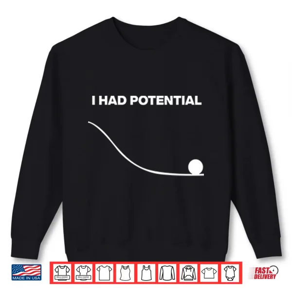 I Had Potential Shirt 2 Sweatshirt I Had Potential Shirt