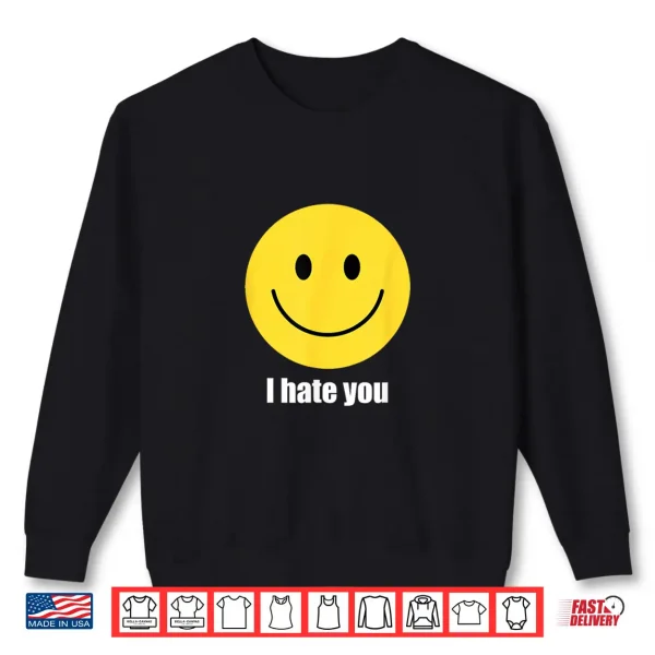 Sweatshirt I Hate You Yellow Happy Smile Face Emoticon Funny Shirt