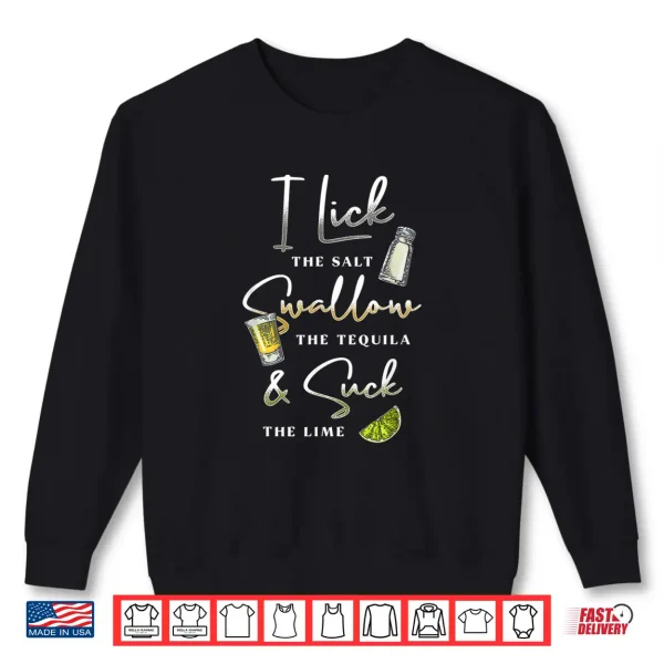 Sweatshirt I Lick Salt Swallow Tequila Suck Lime Cinco De Mayo Mexico Shirt